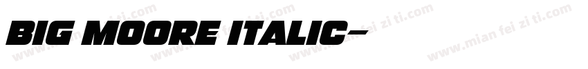 Big Moore italic字体转换
